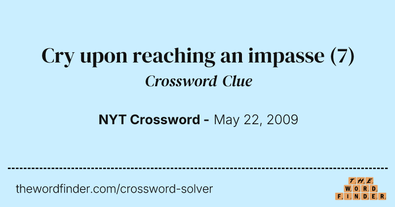 Cry upon reaching an impasse crossword clue image