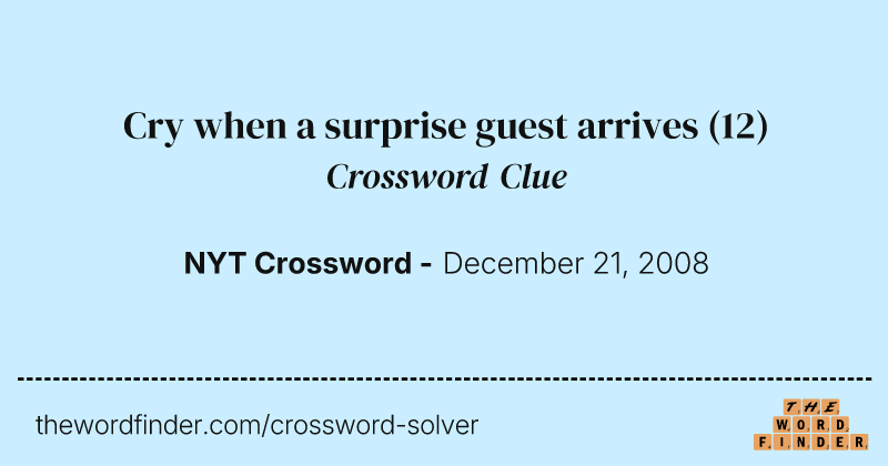 Cry when a surprise guest arrives crossword clue image