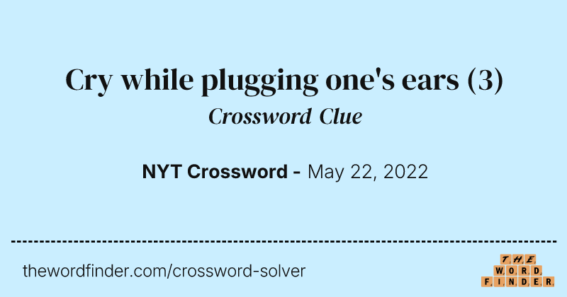 Cry while plugging one's ears crossword clue image