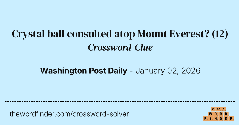 Crystal ball consulted atop Mount Everest? crossword clue image
