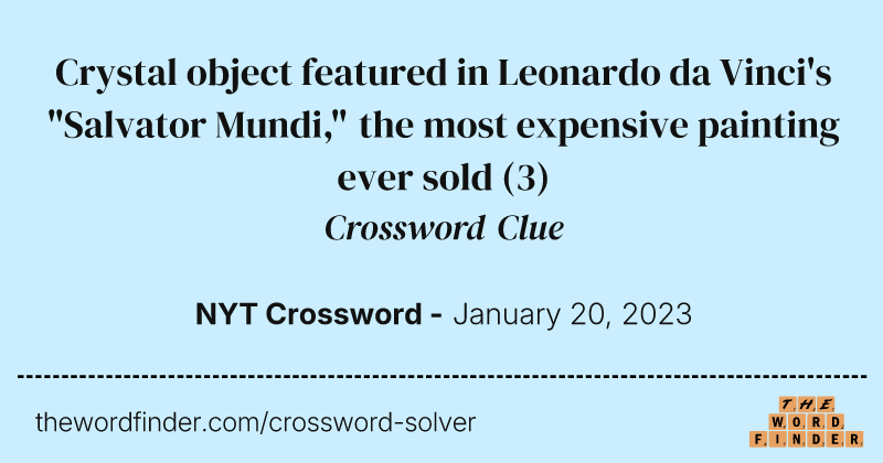Crystal object featured in Leonardo da Vinci's "Salvator Mundi," the most expensive painting ever sold crossword clue image