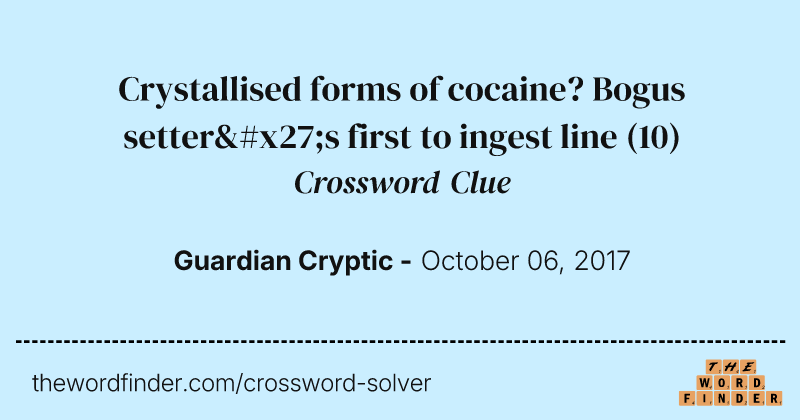 Crystallised forms of cocaine? Bogus setter's first to ingest line crossword clue image