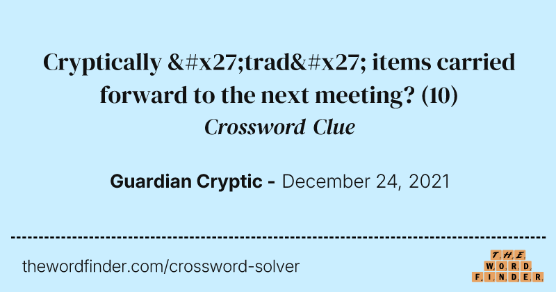 Cryptically 'trad' items carried forward to the next meeting? crossword clue image
