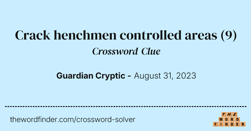 Crack henchmen controlled areas crossword clue image