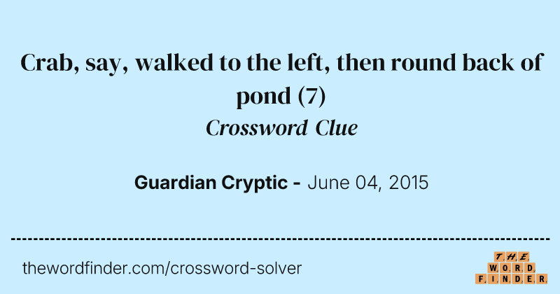 Crab, say, walked to the left, then round back of pond crossword clue image