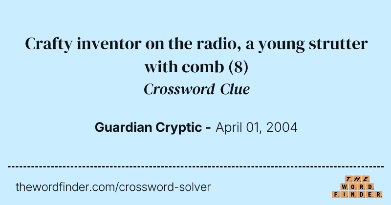 Crafty inventor on the radio, a young strutter with comb crossword clue image