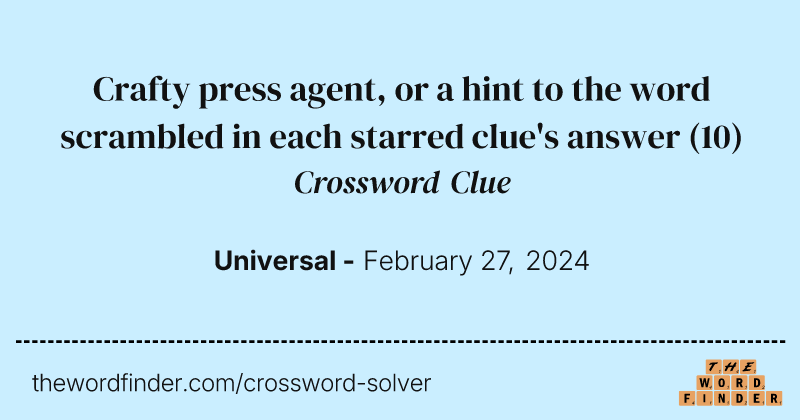 Crafty press agent, or a hint to the word scrambled in each starred clue's answer crossword clue image