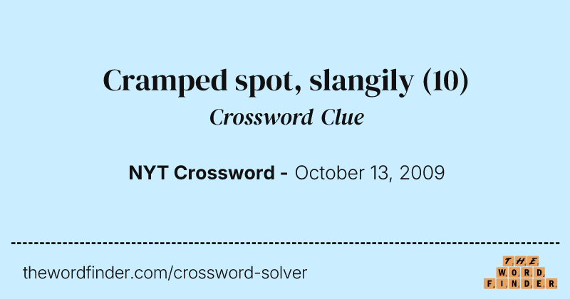 Cramped spot, slangily crossword clue image
