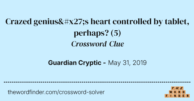 Crazed genius's heart controlled by tablet, perhaps? crossword clue image