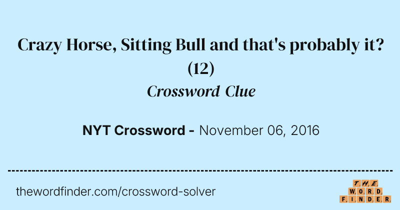 Crazy Horse, Sitting Bull and that's probably it? crossword clue image