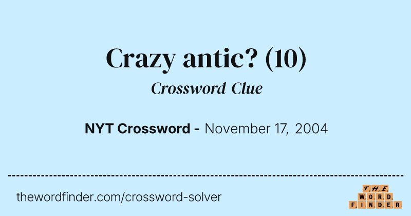 Crazy antic? crossword clue image