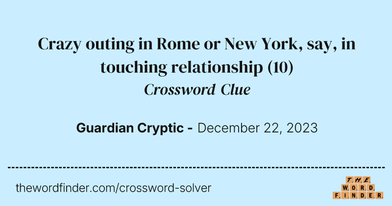 Crazy outing in Rome or New York, say, in touching relationship crossword clue image
