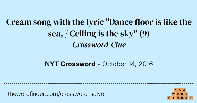 Cream song with the lyric "Dance floor is like the sea, / Ceiling is the sky" crossword clue image