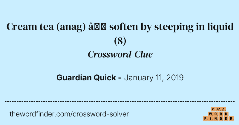 Cream tea (anag) — soften by steeping in liquid crossword clue image