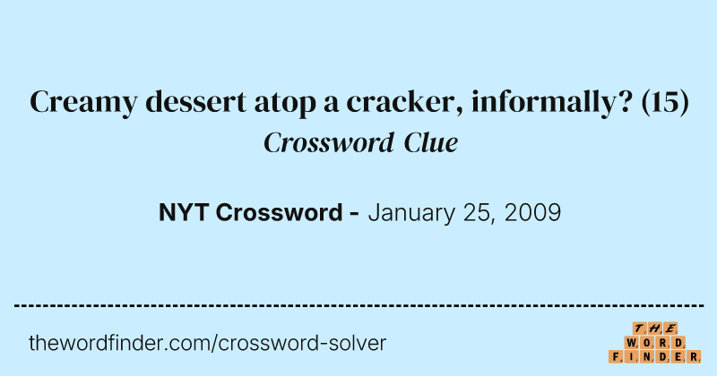 Creamy dessert atop a cracker, informally? crossword clue image