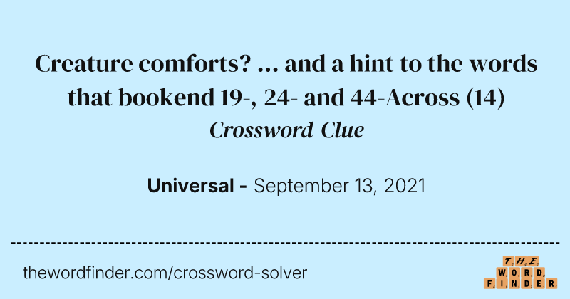 Creature comforts? ... and a hint to the words that bookend 19-, 24- and 44-Across crossword clue image