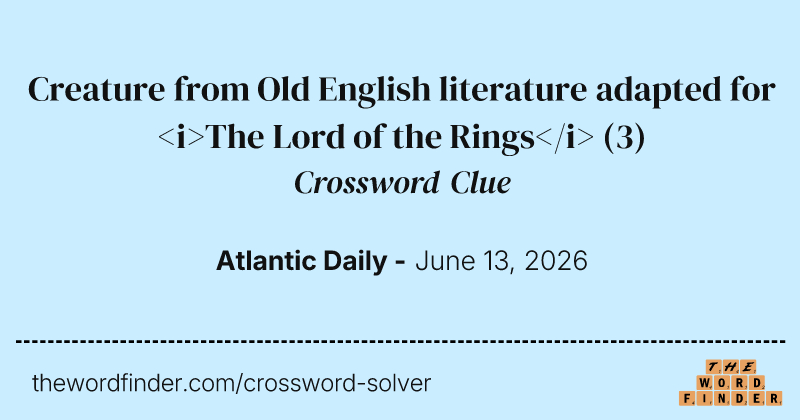Creature from Old English literature adapted for <i>The Lord of the Rings</i> crossword clue image