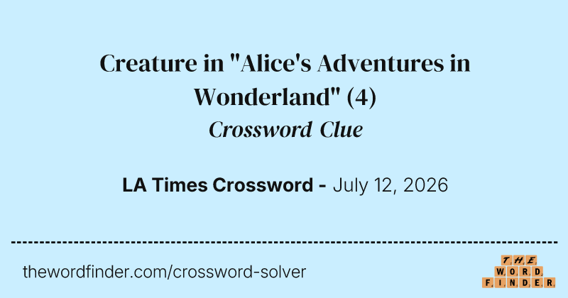 Creature in "Alice's Adventures in Wonderland" crossword clue image