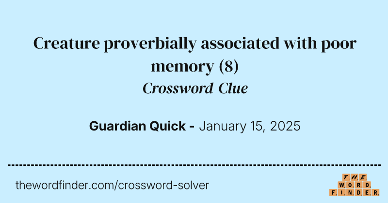 Creature proverbially associated with poor memory crossword clue image