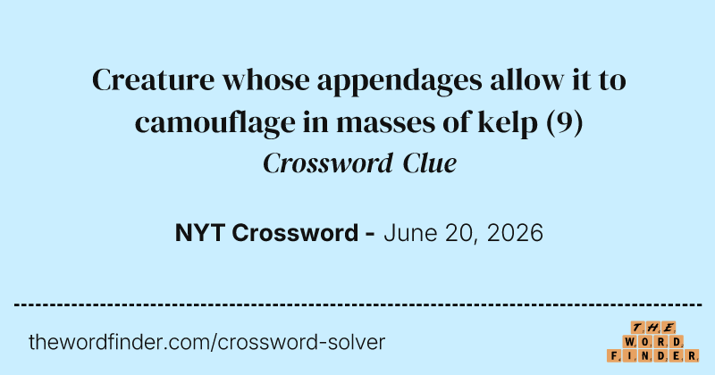 Creature whose appendages allow it to camouflage in masses of kelp crossword clue image