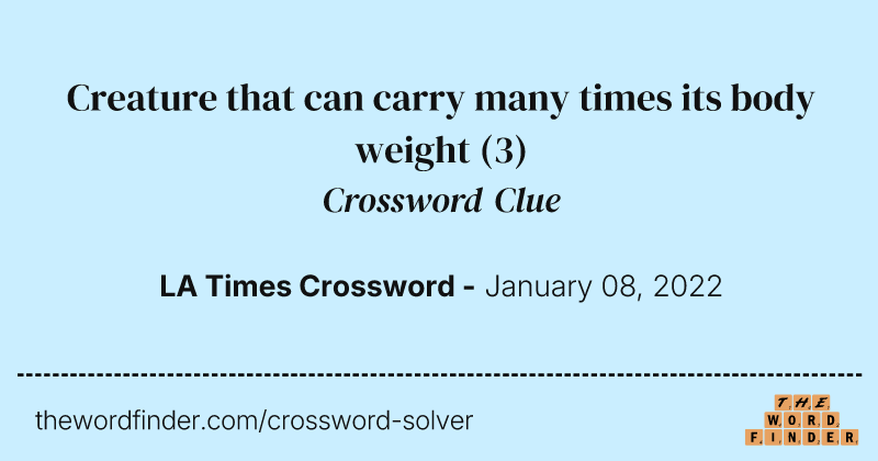 Creature that can carry many times its body weight crossword clue image