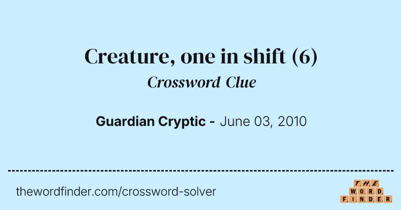 Creature, one in shift crossword clue image