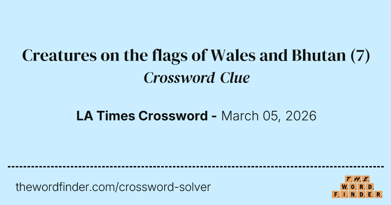 Creatures on the flags of Wales and Bhutan crossword clue image