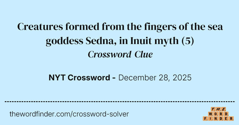 Creatures formed from the fingers of the sea goddess Sedna, in Inuit myth crossword clue image
