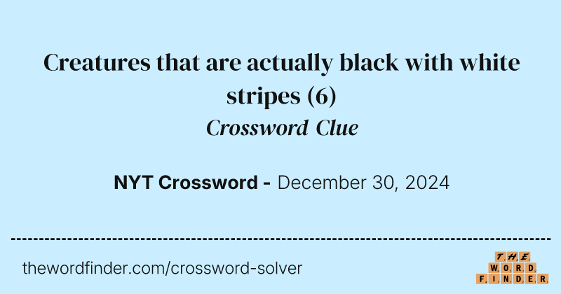 Creatures that are actually black with white stripes crossword clue image