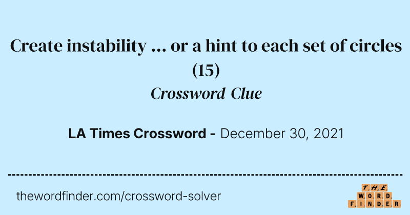 Create instability ... or a hint to each set of circles crossword clue image