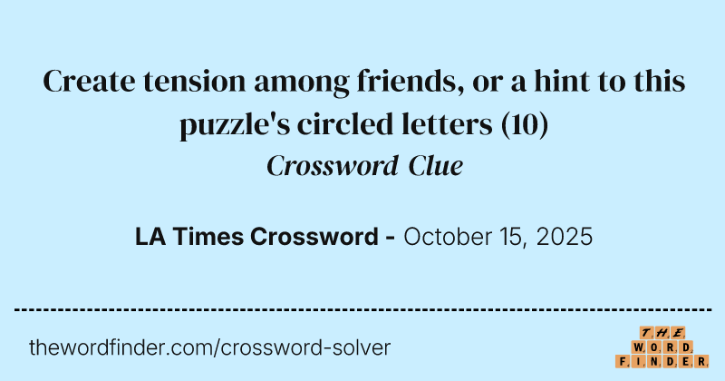 Create tension among friends, or a hint to this puzzle's circled letters crossword clue image