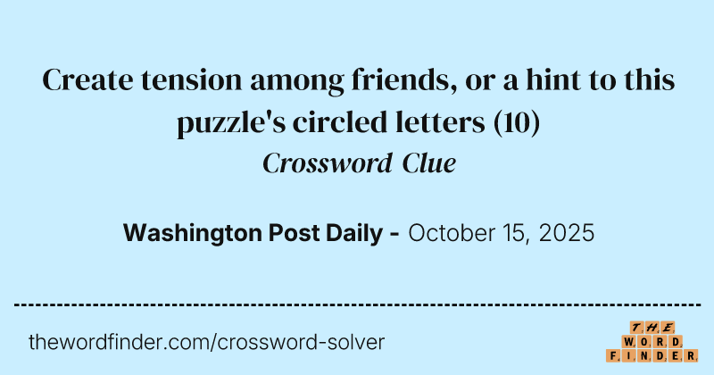 Create tension among friends, or a hint to this puzzle's circled letters crossword clue image