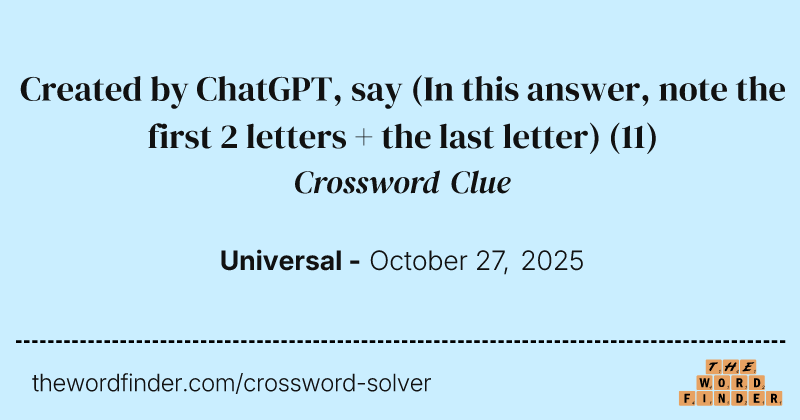 Created by ChatGPT, say (In this answer, note the first 2 letters + the last letter) crossword clue image