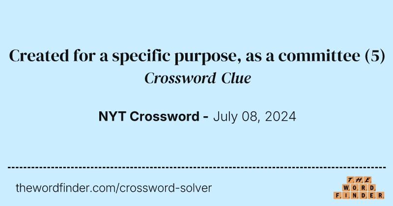 Created for a specific purpose, as a committee crossword clue image