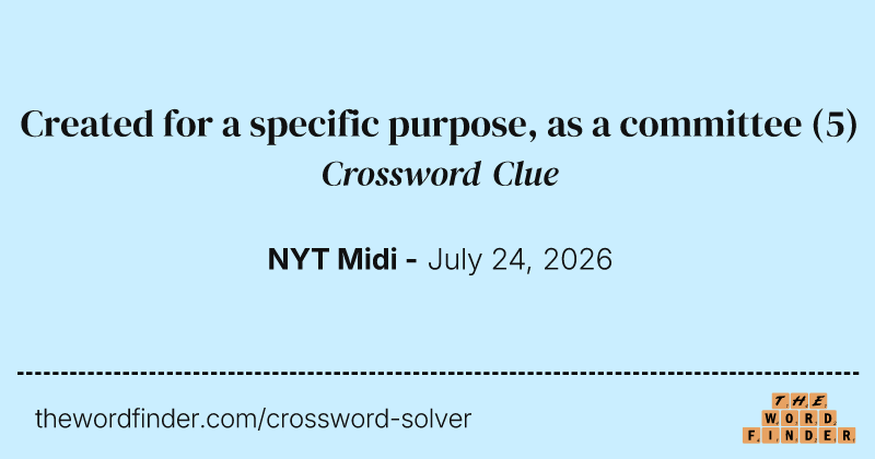 Created for a specific purpose, as a committee crossword clue image