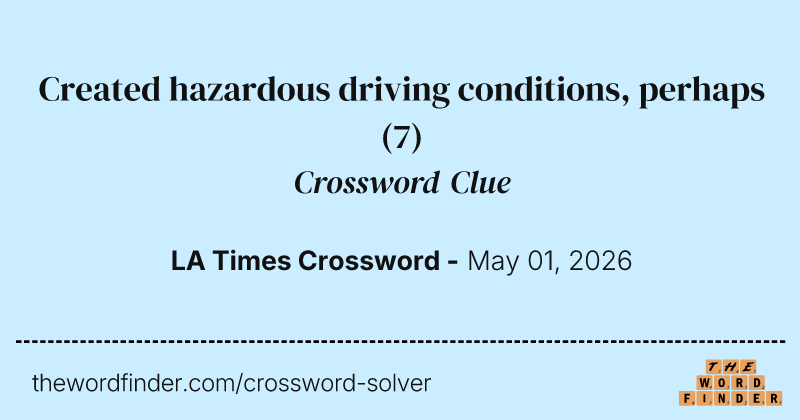 Created hazardous driving conditions, perhaps crossword clue image