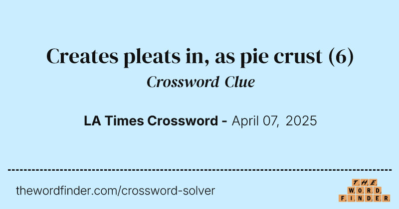 Creates pleats in, as pie crust crossword clue image