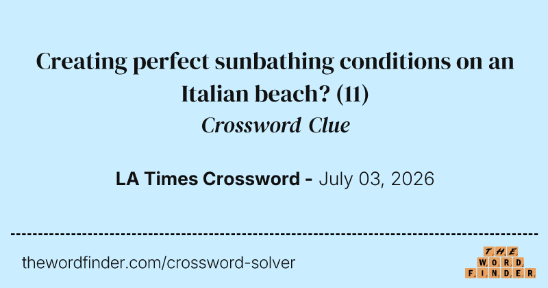 Creating perfect sunbathing conditions on an Italian beach? crossword clue image