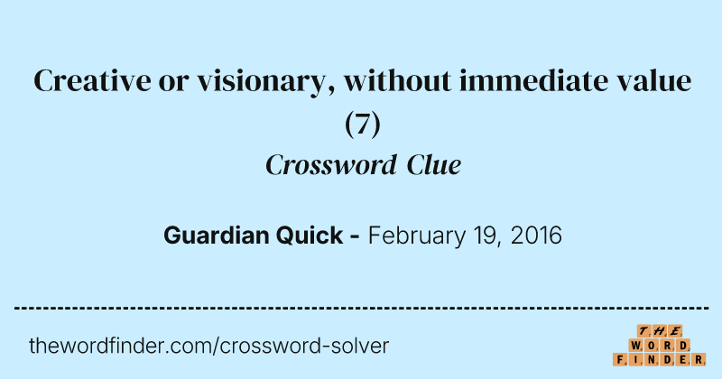 Creative or visionary, without immediate value crossword clue image