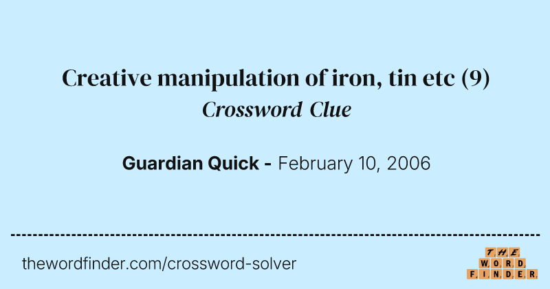 Creative manipulation of iron, tin etc crossword clue image