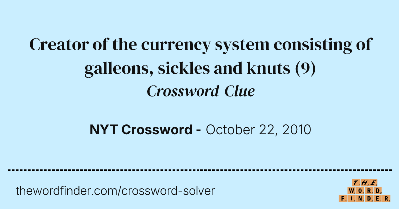 Creator of the currency system consisting of galleons, sickles and knuts crossword clue image