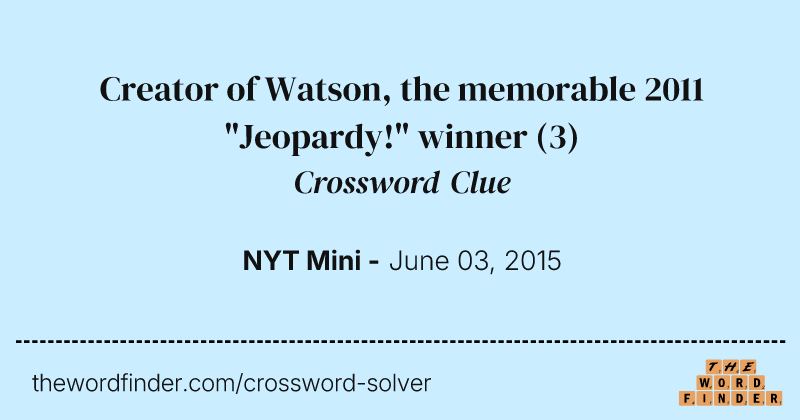 Creator of Watson, the memorable 2011 "Jeopardy!" winner crossword clue image