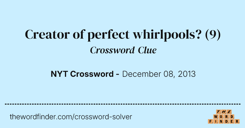 Creator of perfect whirlpools? crossword clue image