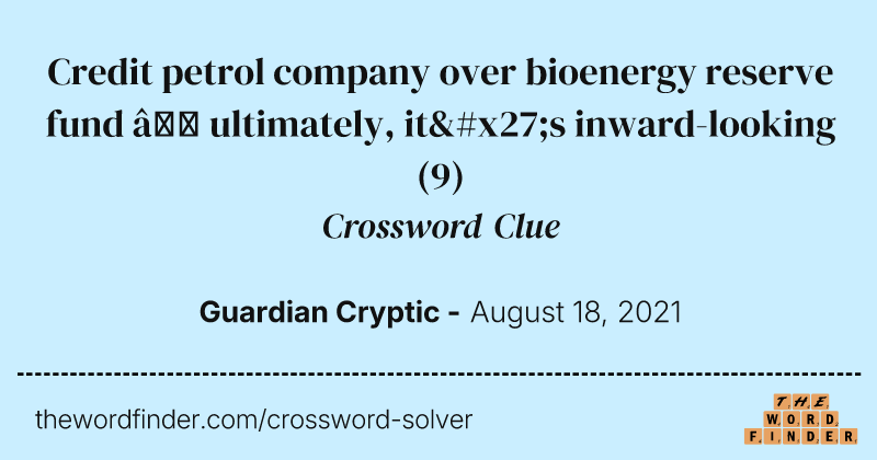 Credit petrol company over bioenergy reserve fund — ultimately, it's inward-looking crossword clue image