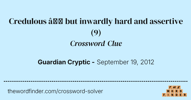 Credulous — but inwardly hard and assertive crossword clue image