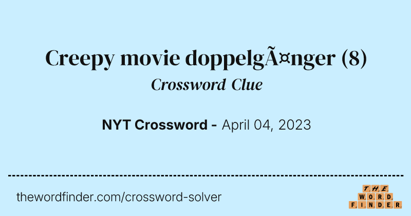Creepy movie doppelgänger crossword clue image