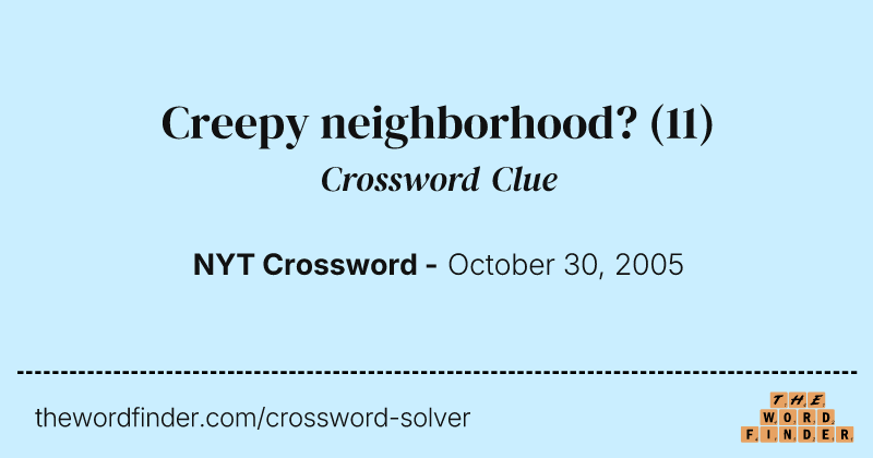 Creepy neighborhood? crossword clue image