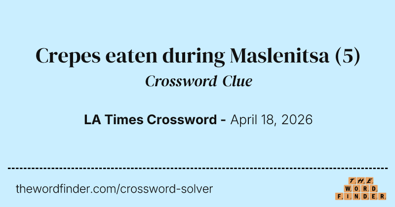 Crepes eaten during Maslenitsa crossword clue image