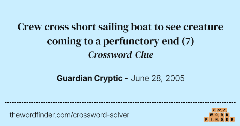 Crew cross short sailing boat to see creature coming to a perfunctory end crossword clue image