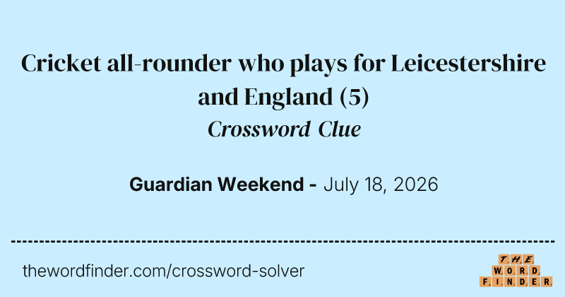 Cricket all-rounder who plays for Leicestershire and England crossword clue image